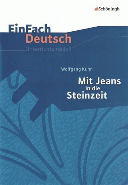 Mit Jeans in die Steinzeit: Klassen 5 - 7: EinFach Deutsch Unterrichtsmodelle
