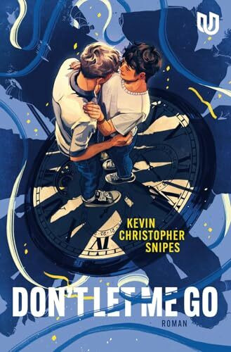 Don’t Let Me Go: Roman | Queere Young-Adult-Romance mit spannendem Zeitreise-Twist