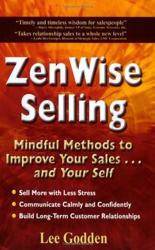 Zen Wise Selling: Mindful Methods to Improve Your Sales...and Your Self