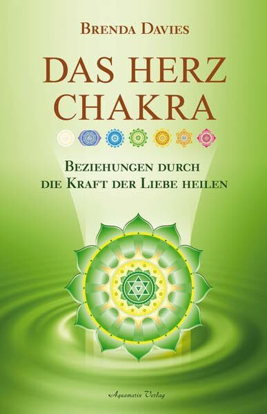 Das Herz-Chakra: Beziehungen durch die Kraft der liebe heilen