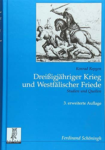 Dreißigjähriger Krieg und Westfälischer Friede. Studien und Quellen: Studien und Quellen. 3. Auflage (Rechts- und Staatswissenschaftliche Veröffentlichungen der Görres-Gesellschaft)