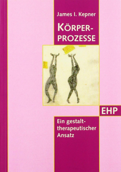 Körperprozesse: Ein gestalttherapeutischer Ansatz (EHP - Edition Humanistische Psychologie)