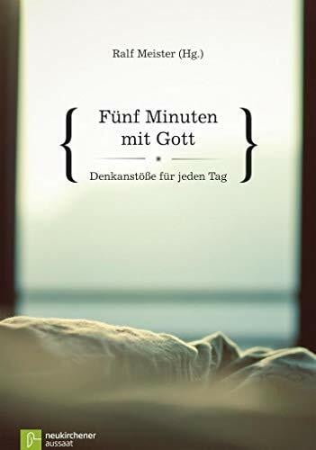 Fünf Minuten mit Gott: Denkanstöße für jeden Tag