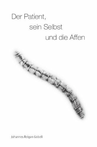 Der Patient, sein Selbst und die Affen: Tagebuch über Aufgaben und Chancen durch eine Krankheit