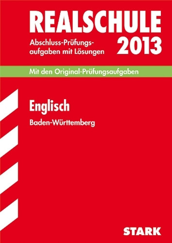 Abschluss-Prüfungsaufgaben Realschule Baden-Württemberg. Mit Lösungen / Englisch 2013: Mit den Original-Prüfungsaufgaben 2007-2012