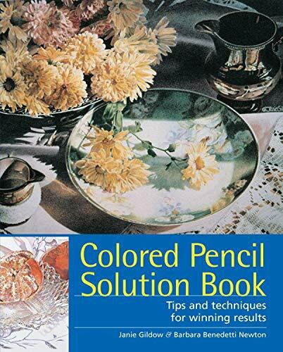 Colored Pencil Solution Book: Tips and Techniques for Winning Results