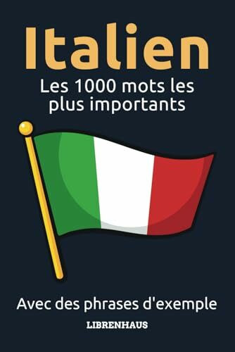 Italien - Les 1000 mots les plus importants: Apprendre du nouveau vocabulaire avec des phrases d'exemple - classé par thèmes - pour débutants (A1/A2)