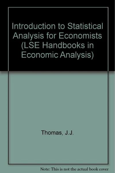 Introduction to Statistical Analysis for Economists (LSE Handbooks in Economic Analysis)