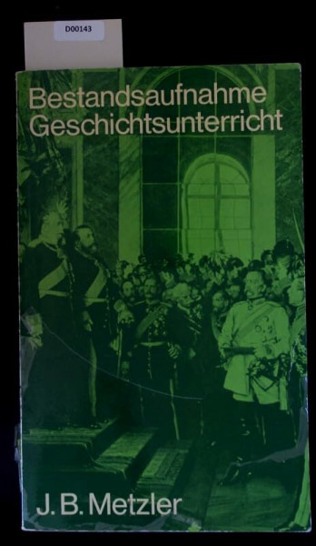 Bestandsaufnahme Geschichtsunterricht. Programmatik, Materialien, Perspektiven
