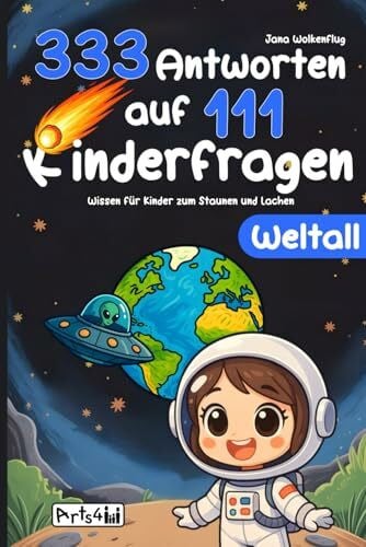 Weltall: 333 Antworten auf 111 Kinderfragen: Wissen für Kinder zum Staunen und Lachen - Kurze, lustige und schlaue Antworten für die ganze Familie