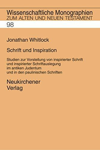 Schrift und Inspiration: Studien zur Vorstellung von inspirierter Schrift und inspirierter Schriftauslegung im antiken Judentum und in den ... Monographien zum Alten und Neuen Testament)