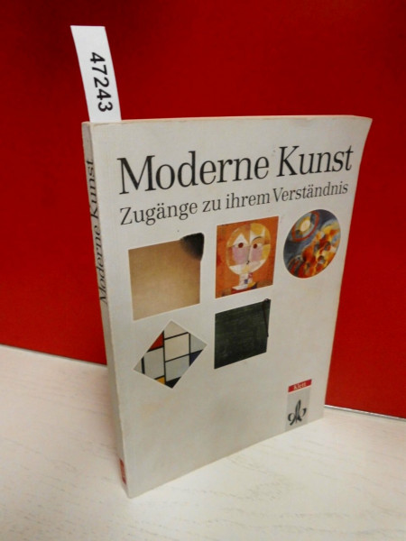 Moderne Kunst. Zugänge zu ihrem Verständnis