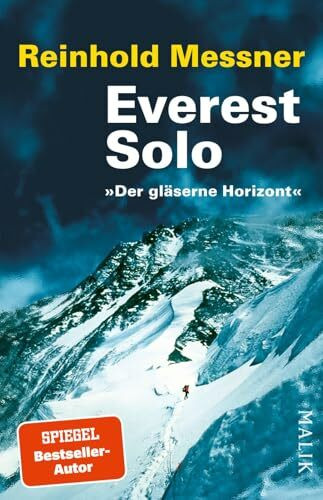Everest solo: »Der gläserne Horizont« | Als erster im Alleingang und ohne künstlichen Sauerstoff auf den höchsten Berg der Welt