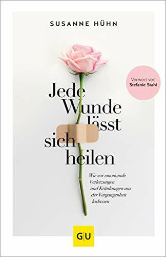 Jede Wunde lässt sich heilen: Wie wir emotionale Verletzungen und Kränkungen aus der Vergangenheit loslassen (Lebenshilfe)