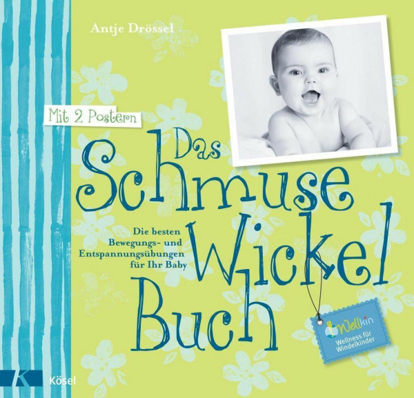 Das Schmuse-Wickel-Buch: Die besten Bewegungs- und Entspannungsübungen für Ihr Baby