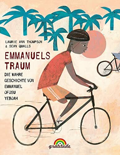 Emmanuels Traum - Die inspirierende Lebensgeschichte von Emmanuel Ofosu Yeboah: Die wahre Geschichte eines Jungen, der mit nur einem Bein die Welt ... Triumph" -School Library Journal, Starred