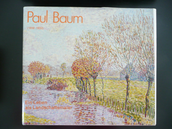 Paul Baum (1859-1932). Ein Leben als Landschaftsmaler