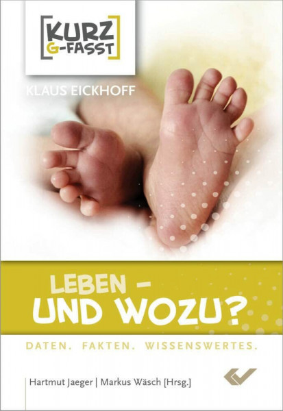 Leben – und wozu?: Daten. Fakten. Wissenswertes.