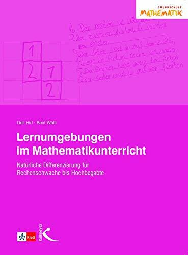 Lernumgebungen im Mathematikunterricht: Natürlich differenzieren für Rechenschwache und Hochbegabte: Natürlich differenzieren für Rechenschwache bis Hochbegabte