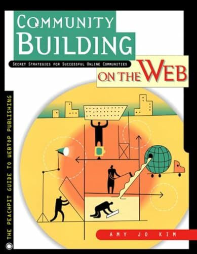 Community Building on the Web: Secret Strategies for Successful Online Communities (Visual Quickstart Guides)