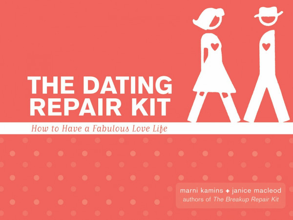 Dating Repair Kit: How to Have a Fabulous Love Life