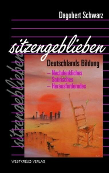 sitzengeblieben - Deutschlands Bildung: Nachdenkliches - Satirisches - Herausforderndes