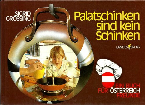 Palatschinken sind kein Schinken: Ein Buch für Österreichfreunde