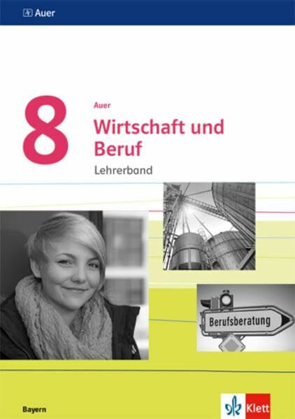Auer Wirtschaft und Beruf 8. Ausgabe Bayern: Handreichungen für den Unterricht Klasse 8 (Auer Wirtschaft und Beruf. Ausgabe für Bayern Mittelschule ab 2017)