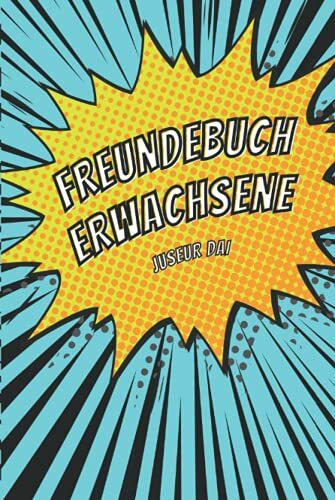 Freundebuch Erwachsene: Erinnerungsbuch für Freundinnen und Freinde - erschaffe eine dauerhafte Erinnerung an geliebte Menschen