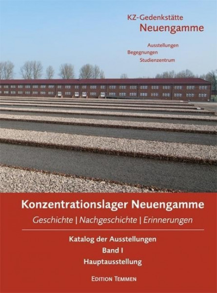 Geschichte - Nachgeschichte - Erinnerungen. KZ-Gedenkstätte Neuengamme