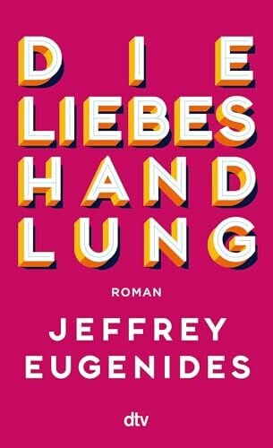 Die Liebeshandlung: Roman