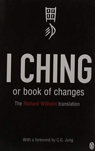 I Ching or Book of Changes: Ancient Chinese wisdom to inspire and enlighten