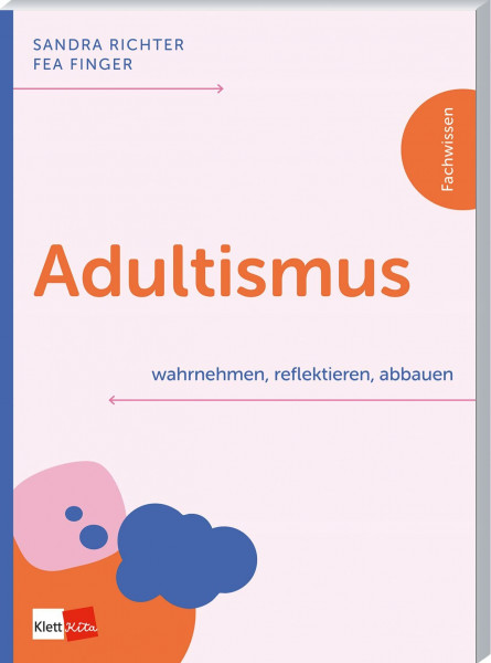 Adultismus wahrnehmen, reflektieren, abbauen (Klett Kita Fachwissen)
