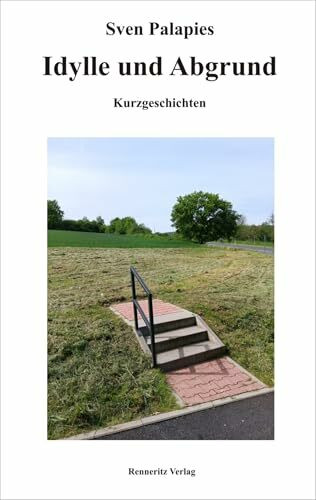 Idylle und Abgrund: Kurzgeschichten