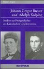 Johann Gregor Breuer und Adolph Kolping: Studien zur Frühgeschichte des Katholischen Gesellenvereins