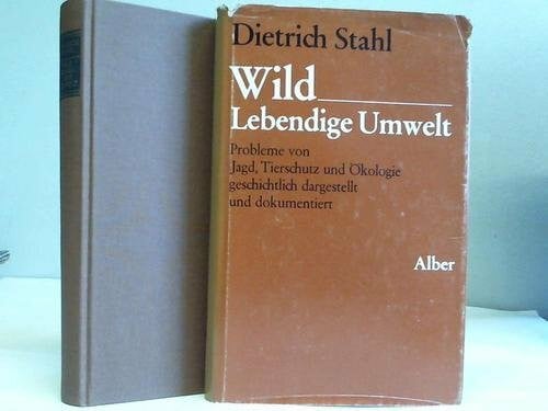 Wild - Lebendige Umwelt: Probleme von Jagd, Tierschutz und Ökologie geschichtlich dargestellt und dokumentiert (Orbis Academicus: Problemgeschichten der Wissenschaft in Dokumenten und Darstellungen)