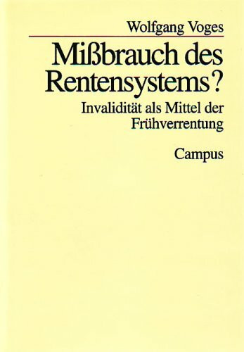 Mißbrauch des Rentensystems? Invalidität als Mittel der Frühverrentung