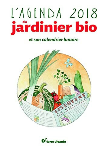 L'agenda du jardinier bio 2018: et son calendrier lunaire