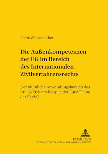 Die Außenkompetenzen der EG im Bereich des Internationalen Zivilverfahrensrechts: Der räumliche Anwendungsbereich des Art. 65 EGV am Beispiel der ... and International Law Studies, Band 88)