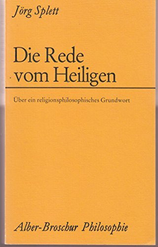 Die Rede vom Heiligen: Über ein religionsphilosophisches Grundwort (Alber-Broschur Philosophie)