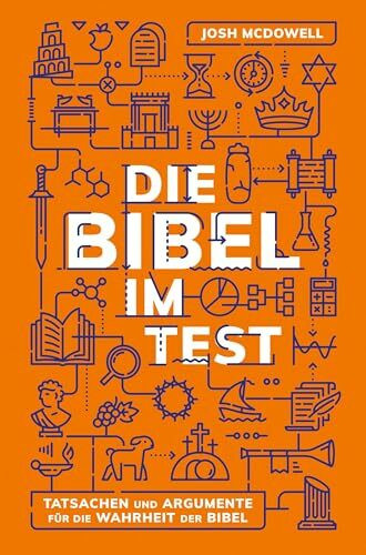 Die Bibel im Test: Tatsachen und Argumente für die Wahrheit der Bibel