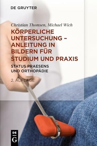 Körperliche Untersuchung – Anleitung in Bildern für Studium und Praxis: Status praesens und Orthopädie Körperliche Untersuchung – Anleitung in Bildern für Studium und Praxis: Status praesens und Orthopädie