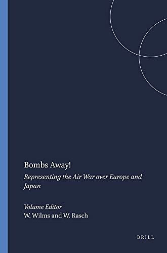 Bombs Away!: Representing the Air War over Europe and Japan (Amsterdamer Beiträge Zur Neueren Germanistik, 60, Band 60)