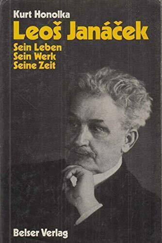 Leos Janacek. Sein Leben. Sein Wek. Seine Zeit. - 317 S. (pages)