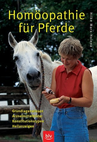 Homöopathie für Pferde - Grundlagenwissen, Arzneimittelbilder, Konstitutionstypen, Heilanzeigen