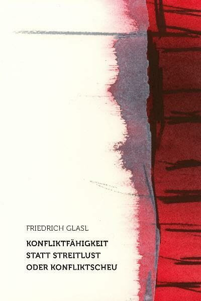 Konfliktfähigkeit statt Streitlust oder Konfliktscheu: Die Chance, zu sich selbst und zueinander zu finden (Geisteswissenschaftliche Vorträge)