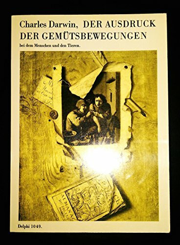 Der Ausdruck der Gemütsbewegungen bei dem Menschen und den Thieren