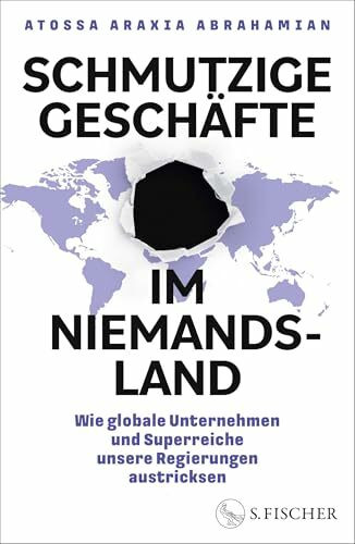 Schmutzige Geschäfte im Niemandsland: Wie globale Unternehmen und Superreiche unsere Regierungen austricksen