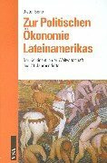 Zur Politischen Ökonomie Lateinamerikas: Der Kontinent in der Weltwirtschaft des 20. Jahrhunderts