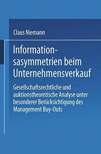 Informationsasymmetrien beim Unternehmensverkauf: Gesellschaftsrechtliche und auktionstheoretische Analyse unter besonderer Berücksichtigung des Management Buy-Outs (Gabler Edition Wissenschaft)